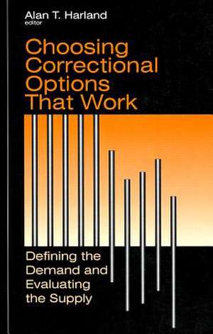 Choosing Correctional Options That Work: Defining the Demand and Evaluating the Supply de Alan Harland