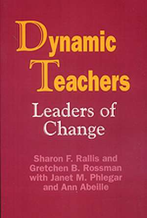 Dynamic Teachers: Leaders of Change de Sharon F Rallis