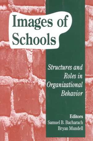 Images of Schools: Structures and Roles in Organizational Behavior de Samuel B. Bacharach