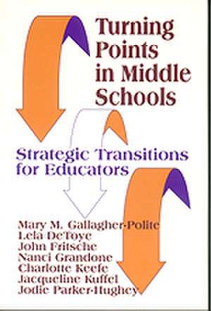 Turning Points in Middle Schools: Strategic Transitions for Educators de Mary Gallagher-Polite