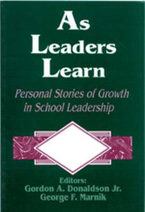 As Leaders Learn: Personal Stories of Growth in School Leadership de Gordon A. Donaldson