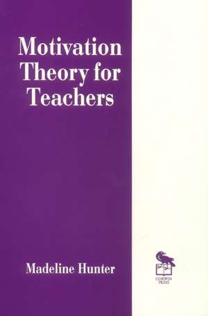 Motivation Theory for Teachers de Madeline Hunter