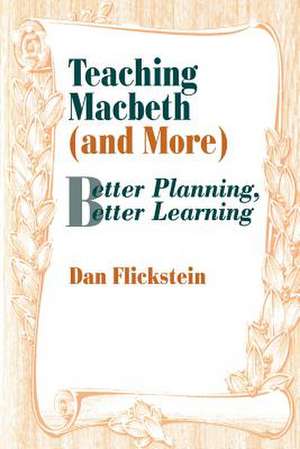 Teaching Macbeth (and More): Better Planning, Better Learning de Dan Flickstein