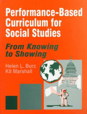 Performance-Based Curriculum for Social Studies: From Knowing to Showing de Helen L. Burz