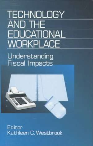 Technology and the Educational Workplace: Understanding Fiscal Impacts 1997 AEFA Yearbook de Kathleen C. Westbrook