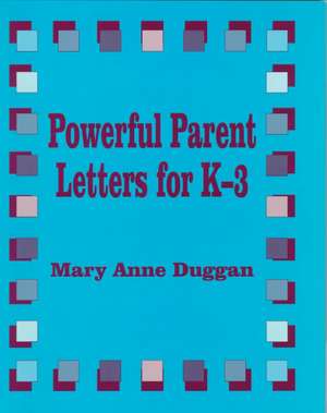 Powerful Parent Letters for K-3 de Mary Anne Duggan