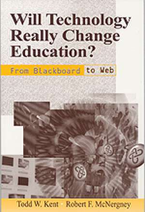 Will Technology Really Change Education?: From Blackboard to Web de Todd W. Kent