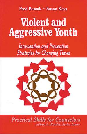 Violent and Aggressive Youth: Intervention and Prevention Strategies for Changing Times de Frederic P. Bemak