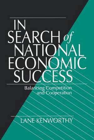 In Search of National Economic Success: Balancing Competition and Cooperation de Lane Kenworthy