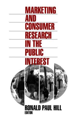 Marketing and Consumer Research in the Public Interest de Ronald Paul Hill