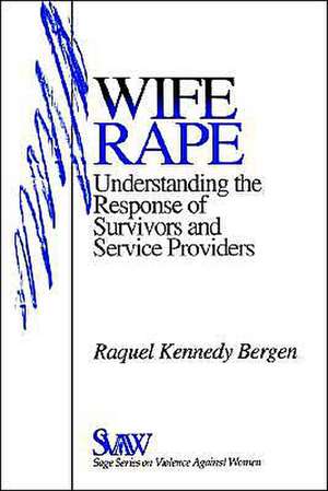 Wife Rape: Understanding the Response of Survivors and Service Providers de Raquel Kennedy Bergen