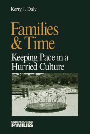 Families & Time: Keeping Pace in a Hurried Culture de Kerry J. Daly