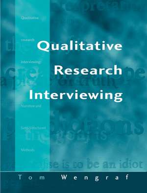 Qualitative Research Interviewing: Biographic Narrative and Semi-Structured Methods de Tom Wengraf