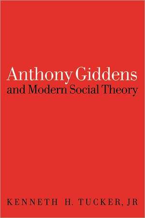 Anthony Giddens and Modern Social Theory de Kenneth Tucker