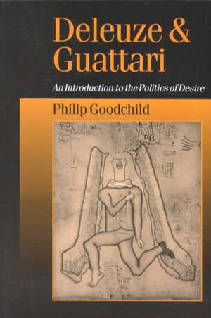 Deleuze and Guattari: An Introduction to the Politics of Desire de Philip Goodchild