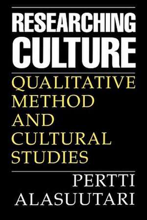 Researching Culture: Qualitative Method and Cultural Studies de Pertti Alasuutari