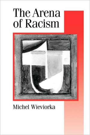 The Arena of Racism de Michel Wieviorka