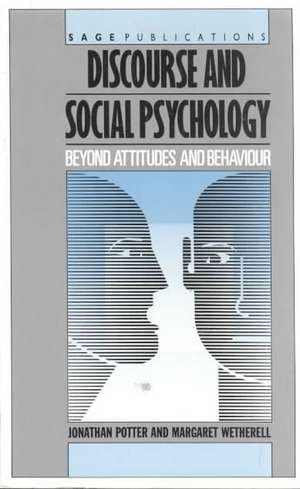 Discourse and Social Psychology: Beyond Attitudes and Behaviour de Jonathan Potter