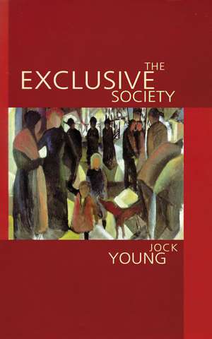 The Exclusive Society: Social Exclusion, Crime and Difference in Late Modernity de Jock Young