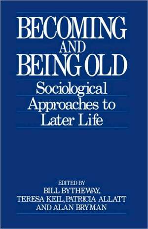 Becoming and Being Old: Sociological Approaches to Later Life de Bill Bytheway