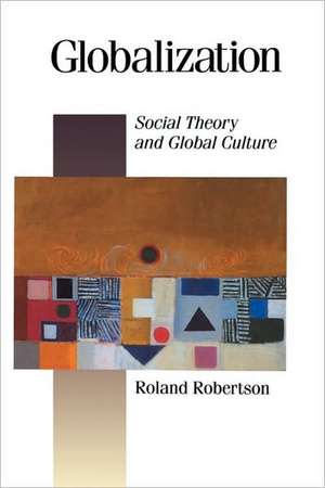 Globalization: Social Theory and Global Culture de Roland Robertson