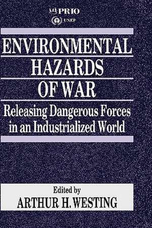 Environmental Hazards of War: Releasing Dangerous Forces in an Industrialized World de Arthur H Westing