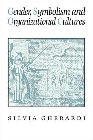 Gender, Symbolism and Organizational Cultures de Silvia Gherardi