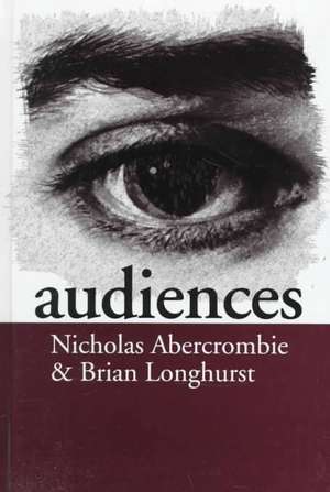 Audiences: A Sociological Theory of Performance and Imagination de Nick Abercrombie