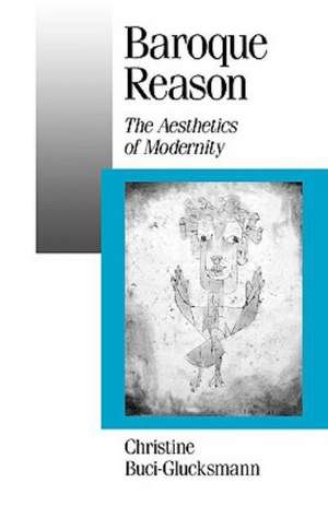 Baroque Reason: The Aesthetics of Modernity de Christine Buci-Glucksmann