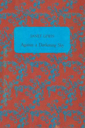 Against a Darkening Sky de Janet Lewis