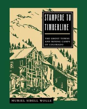 Stampede To Timberline: Ghost Towns & Mining de Muriel Sibell Wolle