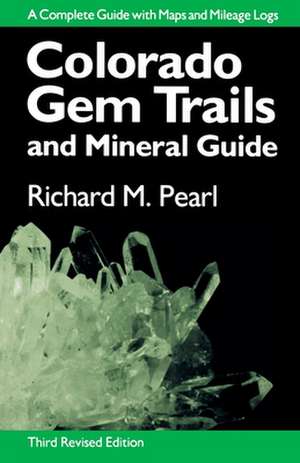 Colorado Gem Trails: And Mineral Guide de Richard M. Pearl