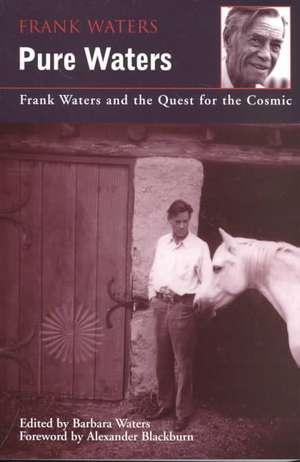 Pure Waters: Frank Waters and the Quest for the Cosmic de Frank Waters