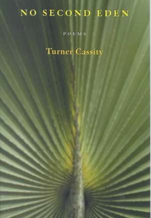 No Second Eden: Poems de Turner Cassity