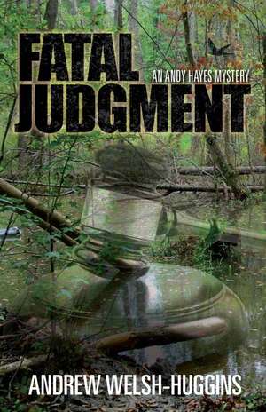 Fatal Judgment: An Andy Hayes Mystery de Andrew Welsh-Huggins