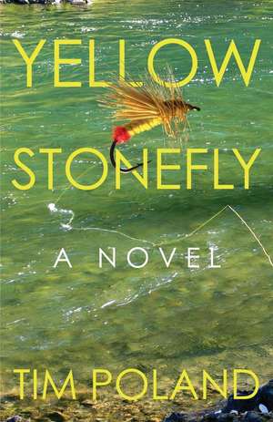 Yellow Stonefly: A Novel de Tim Poland