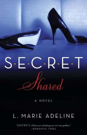 Secret Shared: A Secret Novel de L. Marie Adeline