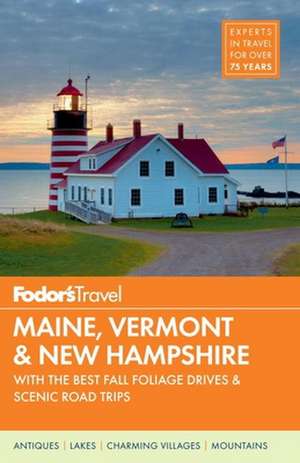 Fodor's Maine, Vermont & New Hampshire: With the Best Fall Foliage Drives & Scenic Road Trips de Fodor's