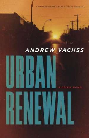 Urban Renewal: A Cross Novel de Andrew Vachss