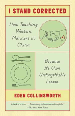 I Stand Corrected: How Teaching Western Manners in China Became Its Own Unforgettable Lesson de Eden Collinsworth