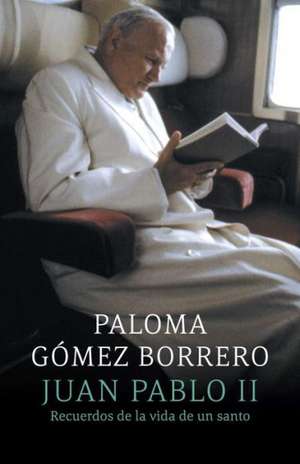 Juan Pablo II: Remebering the Life of a Saint) de Paloma Gomez Borrero