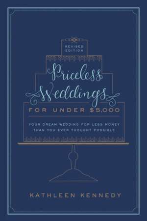 Priceless Weddings for Under $5,000 de Kathleen Kennedy