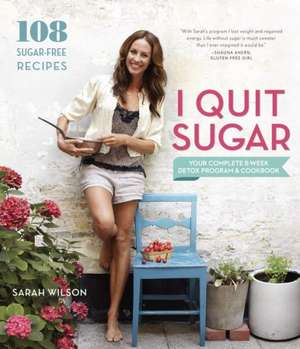 I Quit Sugar: Your Complete 8-Week Detox Program and Cookbook de Sarah Wilson