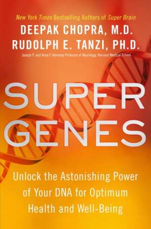 Super Genes : Unlock the Astonishing Power of Your DNA for O de Ph.D. Rudolph E. Tanzi