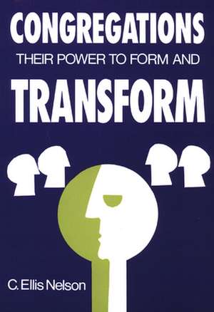 Congregations: Their Power to Form & Transform de Carl Ellis Nelson