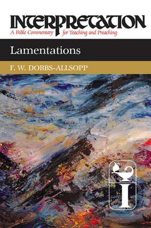 Lamentations: A Bible Commentary for Teaching and Preaching de Fw Dobbs-Allsopp