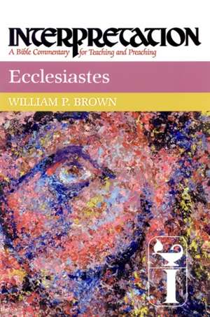 Ecclesiastes: A Bible Commentary for Teaching and Preaching de William P. Brown