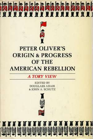 Peter Oliver’s “Origin and Progress of the American Rebellion”: A Tory View de Douglass Adair