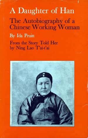 A Daughter of Han: The Autobiography of a Chinese Working Woman de Ida Pruitt