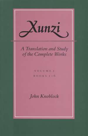 Xunzi: A Translation and Study of the Complete Works: —Vol. I, Books 1-6 de John Knoblock